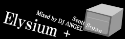 Elysium + / Scott Brown Mixed by DJ ANGEL